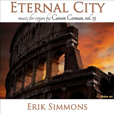 Eternal City: Music for Organ by Carson Cooman, Vol. 13