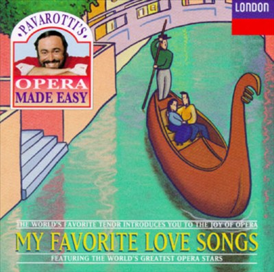 Pavarotti's Opera Made Easy: My Favorite Love Songs
