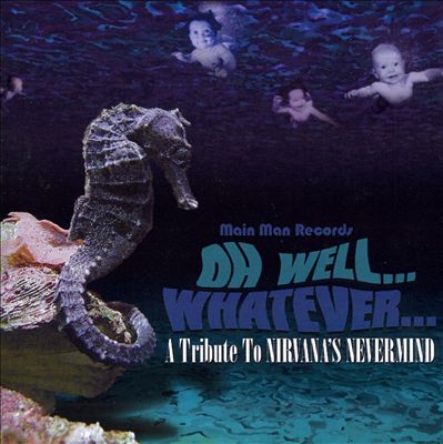 Oh Well.. Whatever...: A Tribute To Nirvana's Nevermind