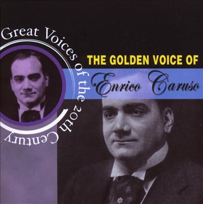 Great Voices Of The 20th Century: The Golden Voice of Enrico Caruso