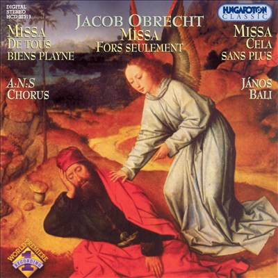 Jacob Obrecht: Missa Fors Seulement; Missa De tous bien playne; Missa Cella sans plus