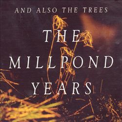 last ned album And Also The Trees - The Millpond Years