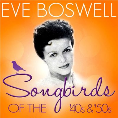 Songbirds of the 40's & 50's: Eve Boswell
