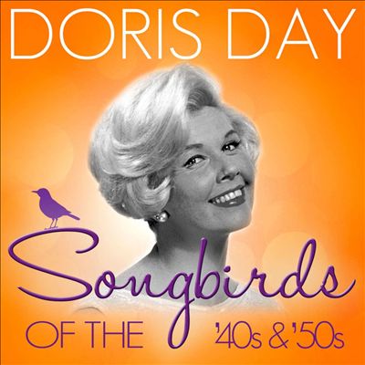 Songbirds of the 40's & 50's: Doris Day (100 Classic Tracks)