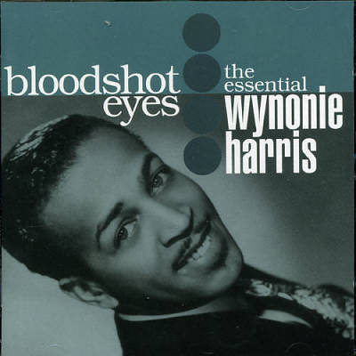 Bloodshot Eyes: The Essential Wynonie Harris