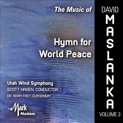 The Music of David Maslanka, Vol. 3: Hymn for World Peace
