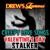 Drew's Famous Creepy Love Songs: Valentine's Day Stalker