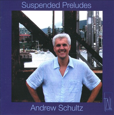 Andrew Schultz: Suspended Preludes