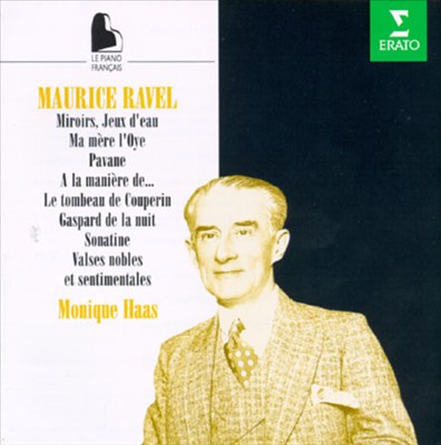 Ravel: Miroirs; Jeux D'eau; Ma mère l'Oye; Pavane; A la manière de . . .; Le tombeau de Couperin; etc.