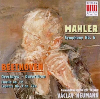 Gustav Mahler: Symphony No. 6; Beethoven: Overtures Fidelio Op. 72 & Leonore No. 3 Op. 72b