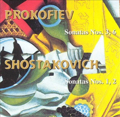 Prokofiev: Sonatas 3, 6; Shostakovich: Sonatas 1, 2