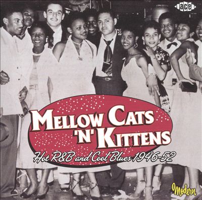Mellow Cats 'n' Kittens: Hot R&B and Cool Blues 1946-52