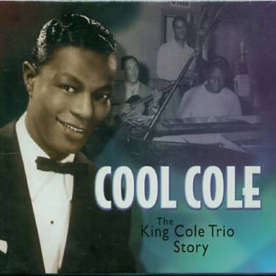 Cool Cole: The King Cole Trio Story
