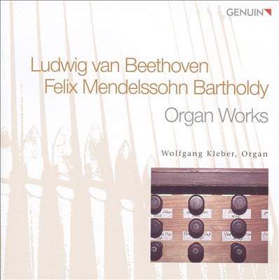 Beethoven & Mendelssohn: Organ Works