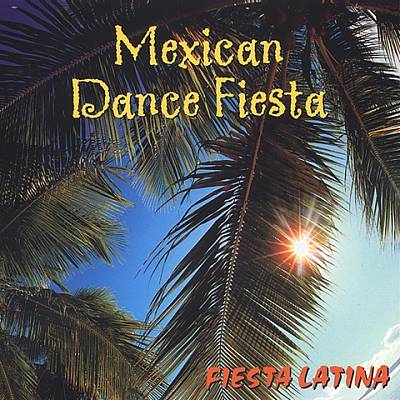 Mexican Dance Fiesta: Fiesta Latina