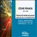 Cesar Franck: Piece Heroique; Fantaisie Idylle; Chorals I, II & III