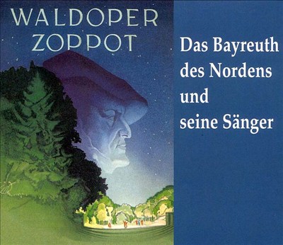 Waldoper Zoppot: Das Bayreuthe des Norden und seine Sänger