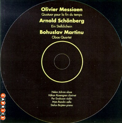 Messiaen: Quatuor pour la Fin du Temps; Schönberg: Ein Stelldichein; Martinu: Oboe Quartet
