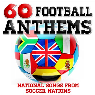 60 Football Anthems: National Songs From Soccer Nations