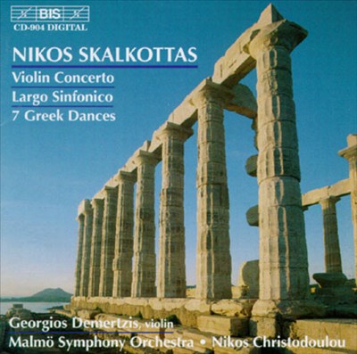 Nikos Skalkottas: Violin Concerto; Largo Sinfonico; 7 Greek Dances
