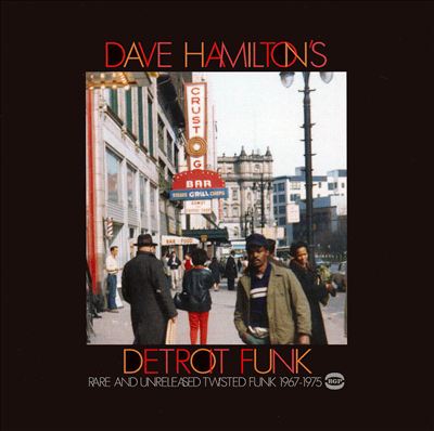 Dave Hamilton's Detroit Funk: Rare and Unreleased Twisted Funk 1967-1975