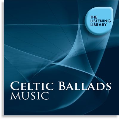 Celtic Ballads Music: The Listening Library