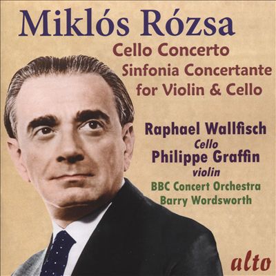 Miklós Rózsa: Cello Concerto; Sinfonia Concertante for Violin & Cello