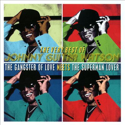 The Very Best of Johnny Guitar Watson: The Gangster of Love Meets the Superman Lover