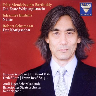 Mendelssohn Bartholdy: Die Erste Walpurgisnacht; Brahms: Nänie; Schumann: Der Königssohn