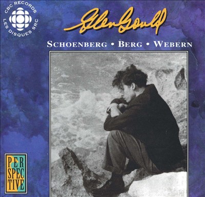 Glenn Gould Plays Schoenberg, Berg, Webern