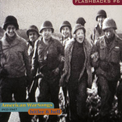 Flashbacks, Vol. 6 - American War Songs 1933-1947: Hitler & Hell