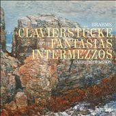 Brahms: Clavierstücke; Fantasias; Intermezzos