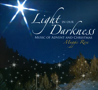 Light In Our Darkness: Music of Advent and Christmas