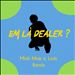 Em la Dealer?