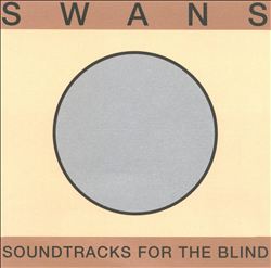 Swans : Soundtracks for the Blind / Die Tr ist zu (1996)