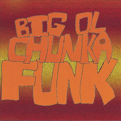 Big Ol Chunka Funk