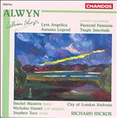 Alwyn: Lyra Angelica; Pastoral Fantasia; Tragic Interlude; Lyra Angelica