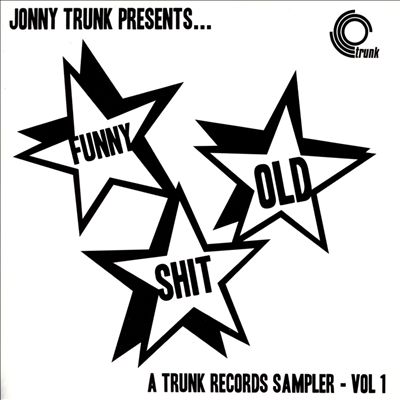 Funny Old Shit: A Trunk Records Sampler, Vol. 1
