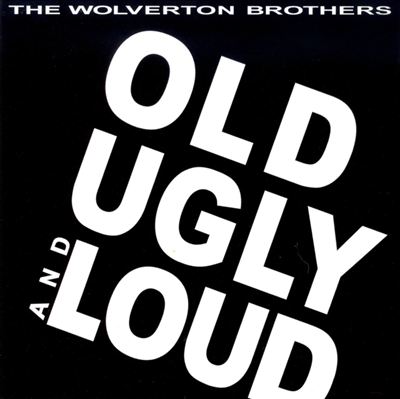 Old Ugly and Loud