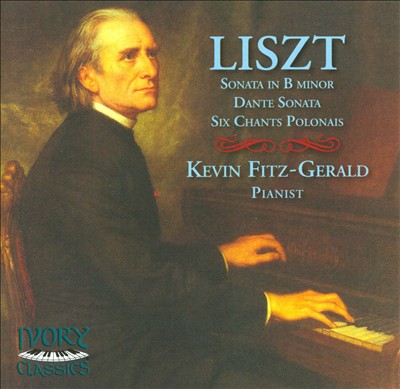 Liszt: Sonata in B minor, Dante Sonata; Six Chants Polonais
