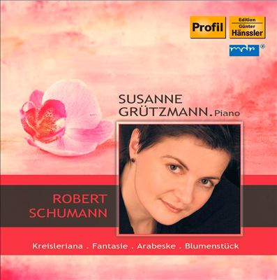 Robert Schumann: Kreisleriana; Fantasie; Arabesque; Blumenstück