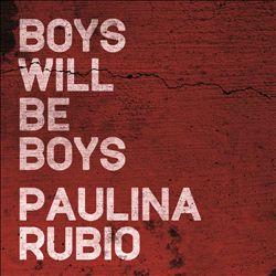 Album herunterladen Paulina Rubio - Boys Will Be Boys