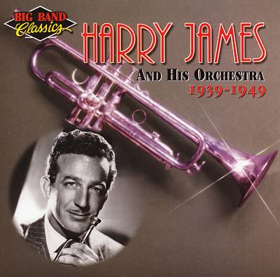 Harry James & His Orchestra: 1939-1949