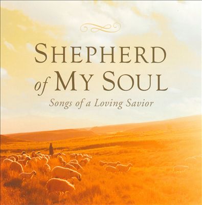 Shepherd of My Soul: Songs of A Loving Savior