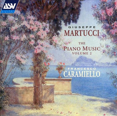 Giuseppe Martucci: The Piano Music, Vol. 2