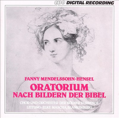 Fanny Mendelssohn-Hensel: Oratorium nach Bildern der Bibel