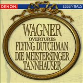 Wagner: Flying Dutchman Overture; Tannhauser Overture; Die Meistersinger Overture