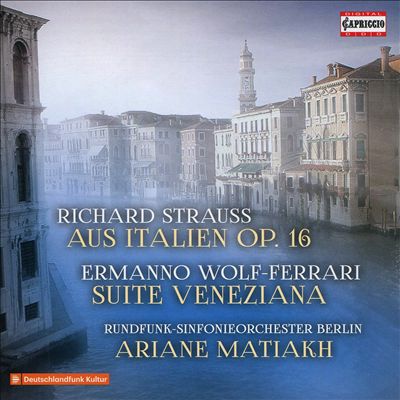 Richard Strauss: Aus Italien Op. 16; Ermanno Wolf-Ferrari: Suite Veneziana
