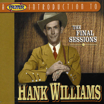A Proper Introduction to Hank Williams: The Final Sessions
