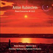 Anton Rubinstein: Piano Concertos No. 3 & 5